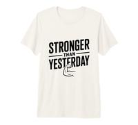 Stronger Than Yesterday Inspirational Motivational Premium T-Shirt