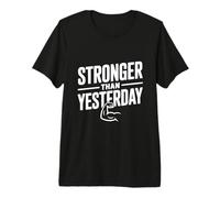 Stronger Than Yesterday Inspirational Motivational Premium T-Shirt