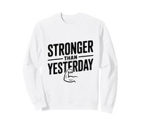 Stronger Than Yesterday Inspirational Motivational Sweatshirt
