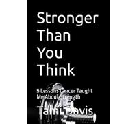Stronger Than You Think: 5 Lessons Cancer Taught Me About Strength
