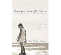 Stronger Than You Think: Becoming Whole Without Having to Be Perfect. A Woman's Guide