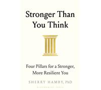 Stronger Than You Think : Four Pillars for a Stronger, More Resilient You