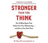 Stronger Than You Think: The 10 Blind Spots That Undermine Your Relationship ... and How to See Past Them