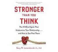 Stronger Than You Think: The 10 Blind Spots That Undermine Your Relationship...and How to See Past Them