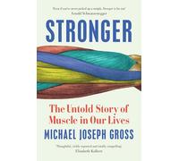 Stronger: The Untold Story of Muscle in Our Lives