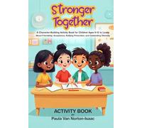 Stronger Together: A Character-Building Activity Book for Children Ages 8- 12 to Learn About Friendship, Acceptance, Bullying Prevention, and Celebrating Diversity