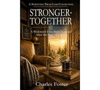 STRONGER-TOGETHER: A Widower's First Steps Forward After the Loss of a Wife