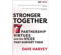 Stronger Together : Seven Partnership Virtues and the Vices that Subvert Them