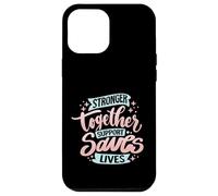 Stronger Together Support Saves Lives Case for iPhone 12 Pro Max