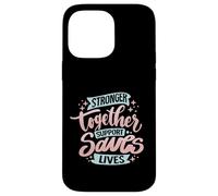 Stronger Together Support Saves Lives Case for iPhone 14 Pro Max