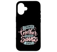 Stronger Together Support Saves Lives Case for iPhone 16