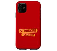 Stronger Together - The Labor Movement Antham Case for iPhone 11