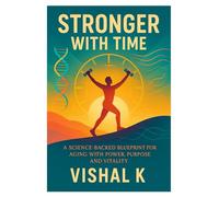 Stronger with Time: A Science-Backed Blueprint for Aging with Power, Purpose and Vitality: 11 (Diet books)