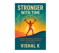 Stronger with Time: A Science-Backed Blueprint for Aging with Power, Purpose and Vitality (Diet books)