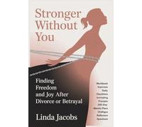 Stronger Without You: Finding Freedom and Joy After Divorce or Betrayal