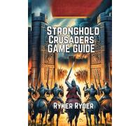 Stronghold Crusader Game Guide: Winning Strategies for the Definitive Edition