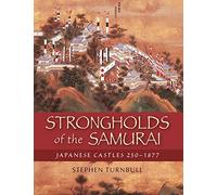 Strongholds of the Samurai: Japanese Castles 250-1877 (General Military)