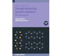 Strongly Interacting Quantum Systems, Volume 1: Few-body physics (IOP Series in Quantum Technology)