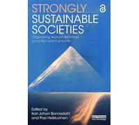 Strongly Sustainable Societies: Organising Human Activities on a Hot and Full Earth (Routledge Studies in Sustainability)