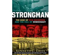 Strongman: The Rise of Five Dictators and the Fall of Democracy