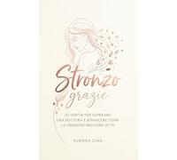 Stronzo, grazie: 111 verità per superare una rottura e rinascere come la versione migliore di te