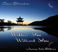 Stroutsos, Gary - Within You Without You: Journey Into Stillness