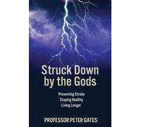 Struck Down by the Gods: Preventing Stroke, Staying Healthy, Living Longer