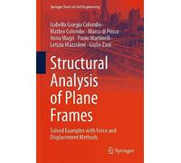 Structural Analysis of Plane Frames: Solved Examples with Force and Displacement Methods (Springer Tracts in Civil Engineering)