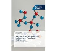 Structural and Antimicrobial Insights into Thiophene Hydrazones: Heterocyclic Chemistry