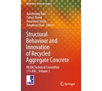 Structural Behaviour and Innovation of Recycled Aggregate Concrete: RILEM Technical Committee 273-RAC _ Volume 1 (RILEM State-of-the-Art Reports, 41)
