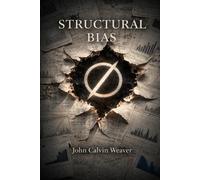 STRUCTURAL BIAS: A Scientific Methodological Reckoning & Internal Measure Theory (WeaverMath Titles)