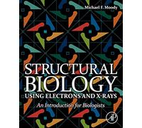 Structural Biology Using Electrons and X-rays: An Introduction for Biologists