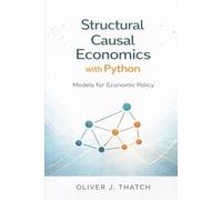 Structural Causal Economics with Python: Models for Economic Policy: 5 (Quantitative Economics & Python Series)