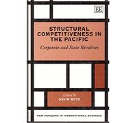 Structural Competitiveness in the Pacific: Corporate and State Rivalries (New Horizons in International Business series)