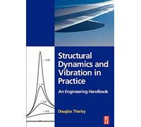 Structural Dynamics and Vibration in Practice: An Engineering Handbook