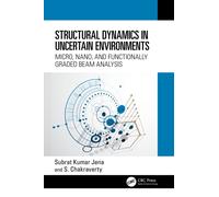 Structural Dynamics in Uncertain Environments : Micro, Nano, and Functionally Graded Beam Analysis