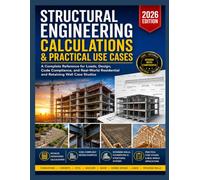 STRUCTURAL ENGINEERING CALCULATIONS & PRACTICAL USE CASES: A Complete Reference for Loads, Design, Code Compliance, and Real-World Residential and Retaining Wall Case Studies