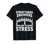 Structural Engineers Know How To Handle Stress Engineering T-Shirt