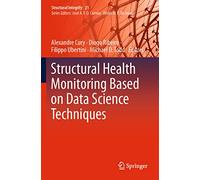 Structural Health Monitoring Based on Data Science Techniques: 21 (Structural Integrity, 21)