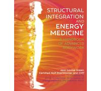 Structural Integration and Energy Medicine: A Handbook of Advanced Bodywork