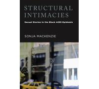 Structural Intimacies : Sexual Stories in the Black AIDS Epidemic