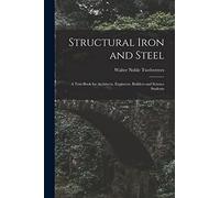 Structural Iron and Steel: A Text-Book for Architects, Engineers, Builders and Science Students