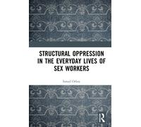 Structural Oppression in the Everyday Lives of Sex Workers
