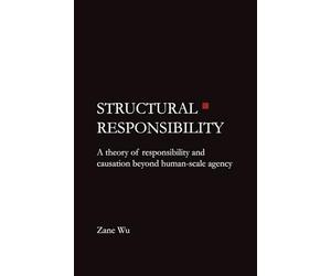 Structural Responsibility: A theory of responsibility and causation beyond human-scale agency