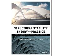 Structural Stability Theory and Practice: Buckling of Columns, Beams, Plates, and Shells