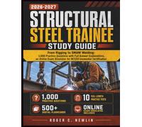 Structural Steel Trainee Study Guide 2026-2027: From Rigging to SMAW Welding: 1,000 Practice Questions with Full Answer Explanations, an Online Exam Simulator for NCCER Ironworker Certification