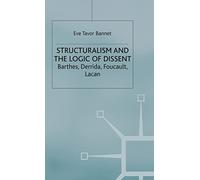 Structuralism and the Logic of Dissent: Barthes, Derrida, Foucault, Lacan