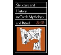 Structure and History in Greek Mythology and Ritual (Sather Classical Lectures): Volume 47