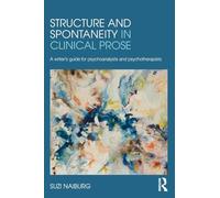 Structure and Spontaneity in Clinical Prose: A writer's guide for psychoanalysts and psychotherapists