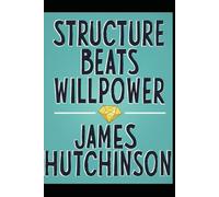 Structure Beats Willpower: Why SYSTEMS Shape Behaviour, Outcomes and Time